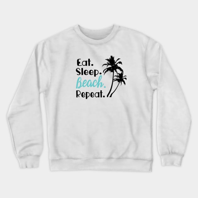 Eat Sleep Beach Repeat Crewneck Sweatshirt by FruitflyPie